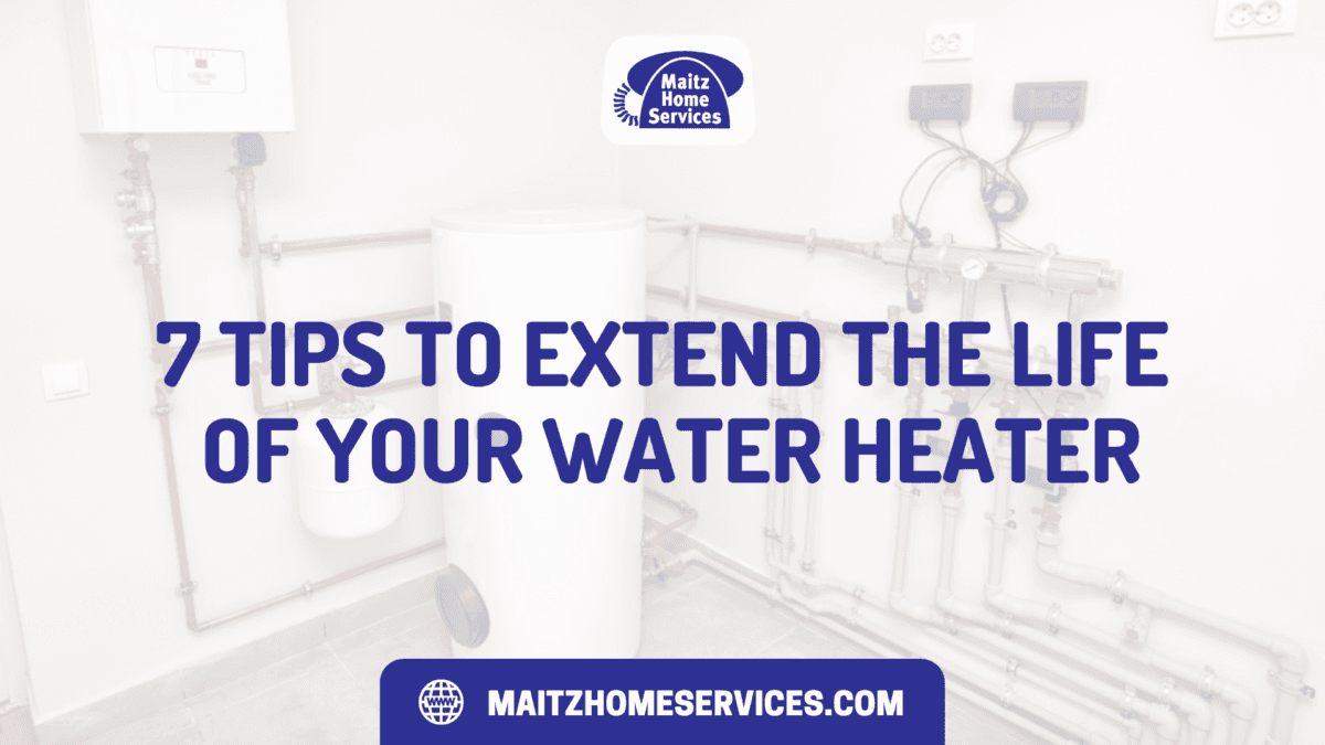 7 Tips to Extend the Life of Your Water Heater