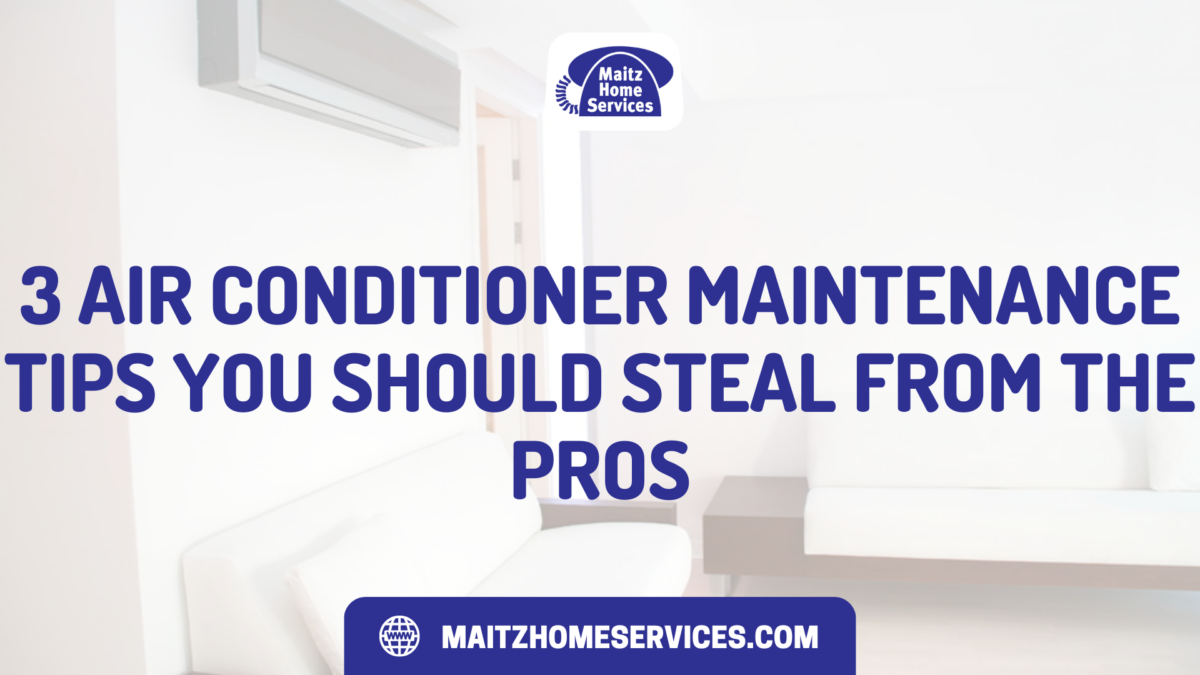 3 Air Conditioner Maintenance Tips You Should Steal from the Pros