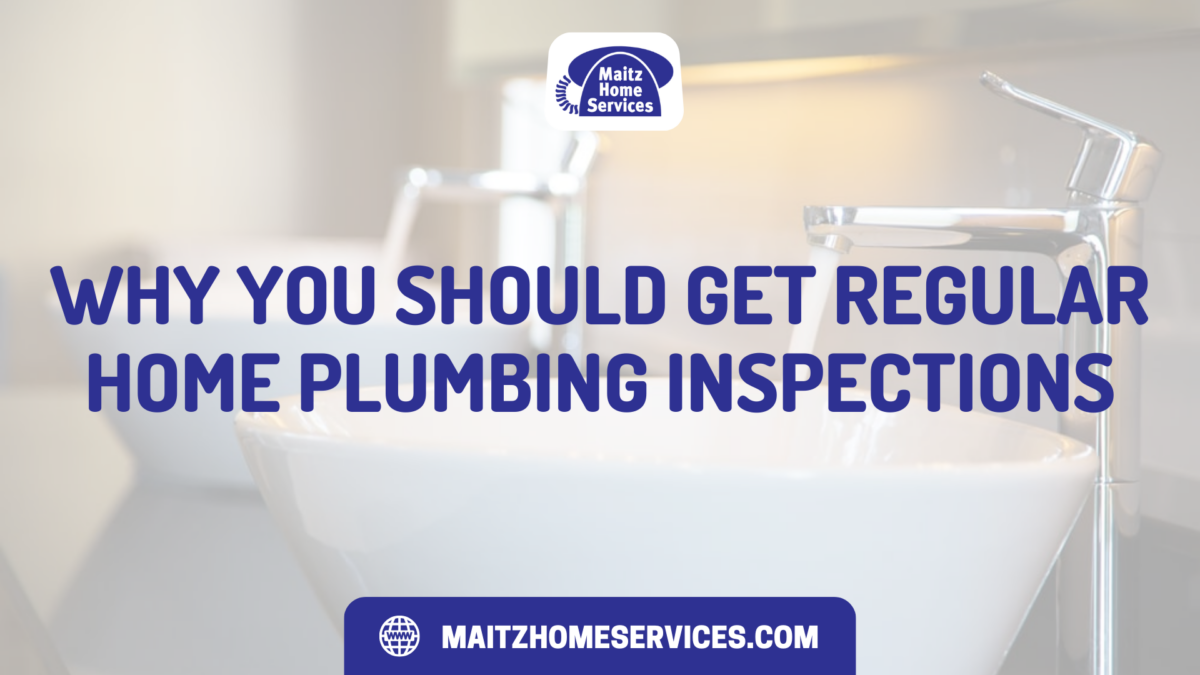 Why You Should Get Regular Home Plumbing Inspections