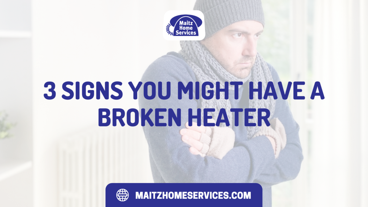 3 Signs You Might Have a Broken Heater