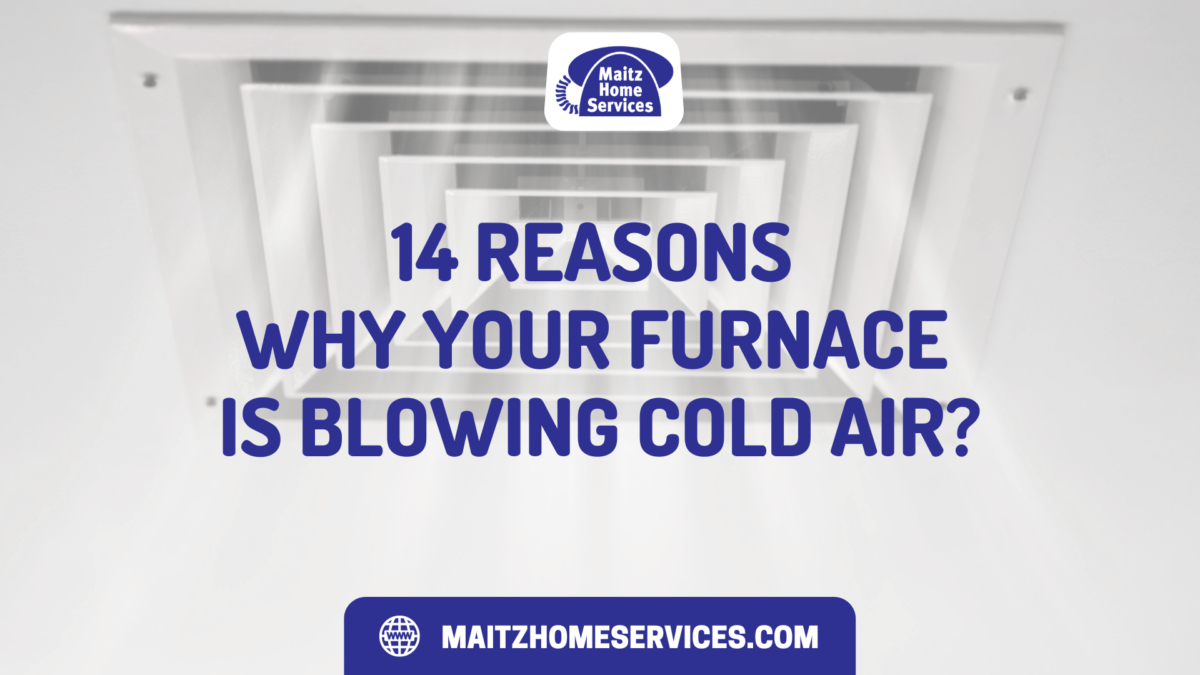 14 Reasons Why Your Furnace Is Blowing Cold Air