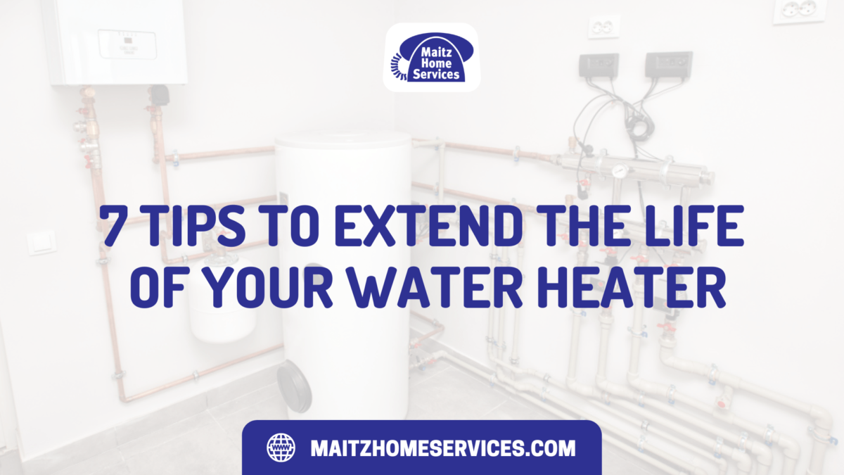 7 Tips to Extend the Life of Your Water Heater