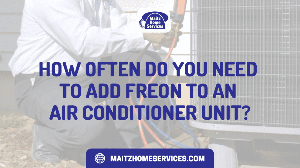 How Often Do Air Conditioners Need Freon www.maitzhomeservices.com