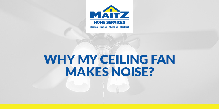 Why My Ceiling Fan Makes Noise?
