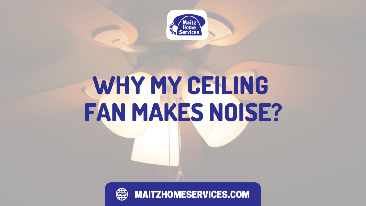 Why My Ceiling Fan Makes Noise? Why My Ceiling Fan Makes Noise?