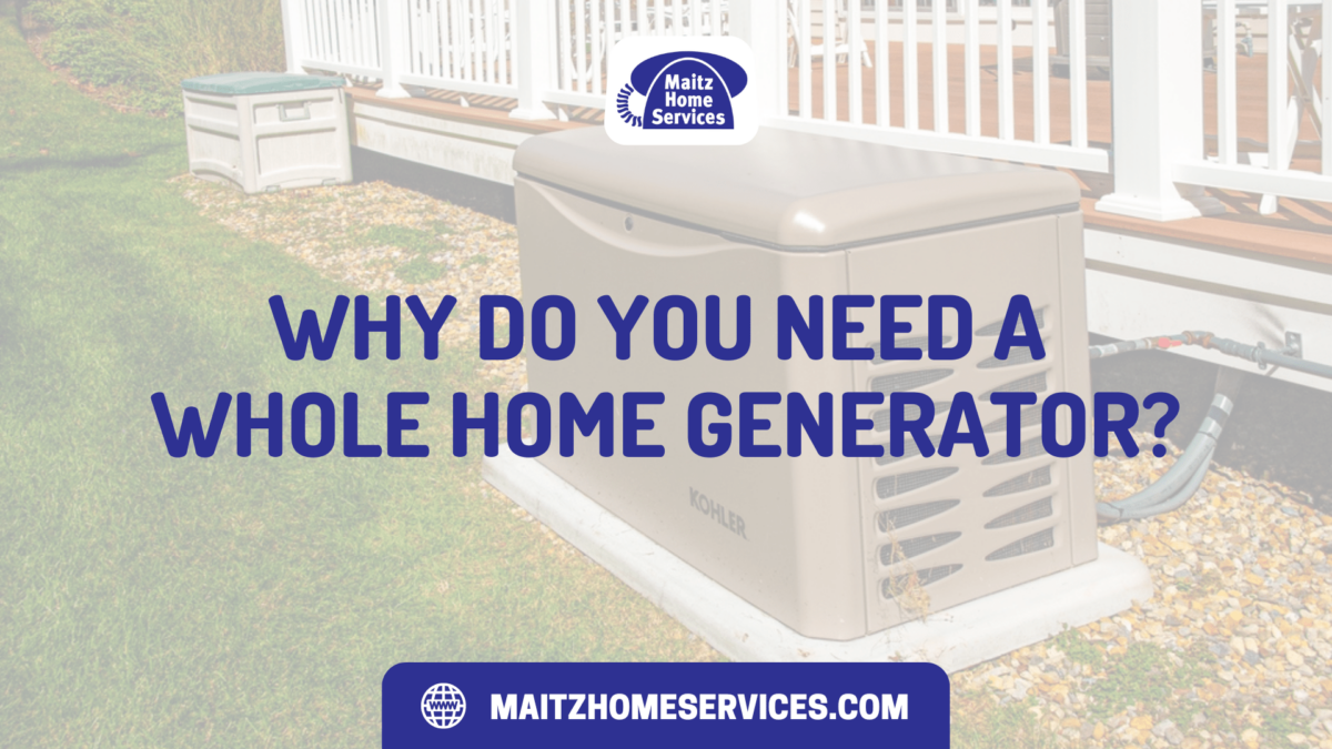 Why Do You Need a Whole Home Generator? Why Do You Need a Whole Home Generator?