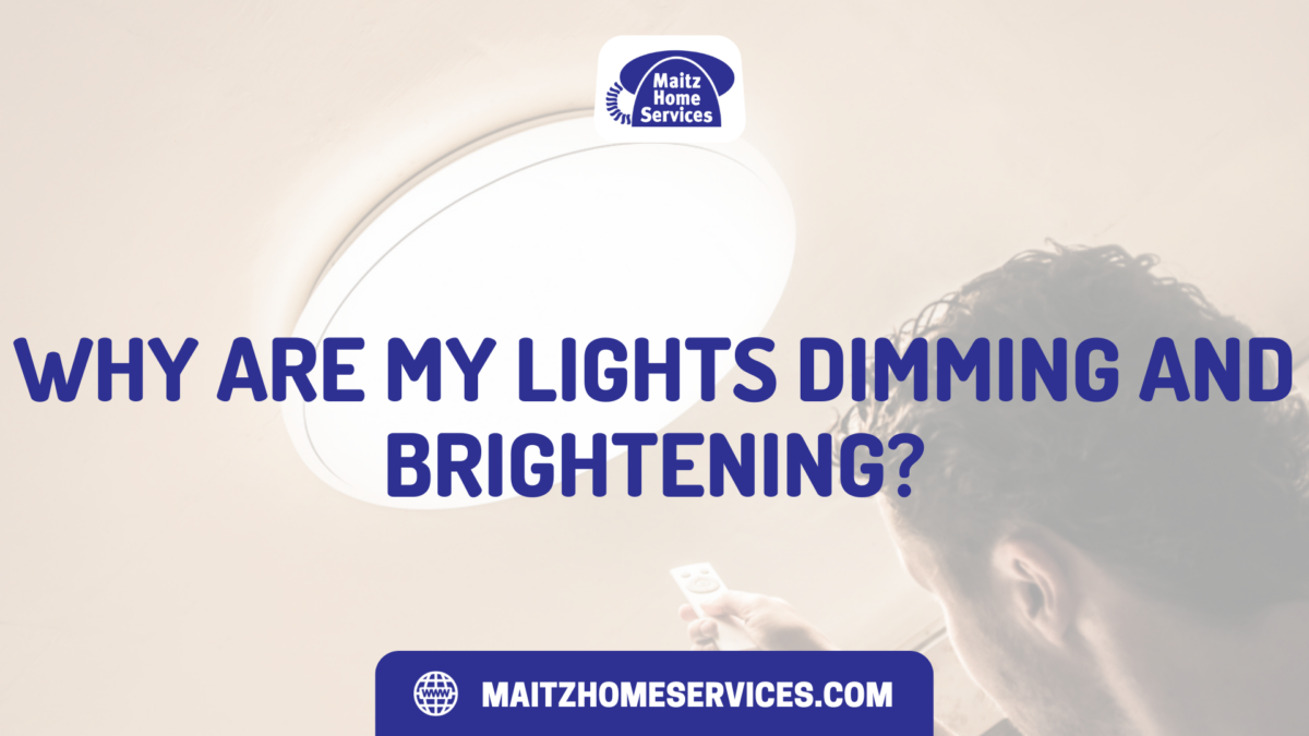 Why Are My Lights Dimming and Brightening? Why Are My Lights Dimming and Brightening?